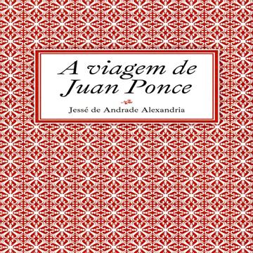 A viagem de Juan Ponce - Jessé de Andrade