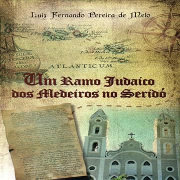 Um Ramo judaico dos medeiros no seridó - Luiz Fernando Pereira