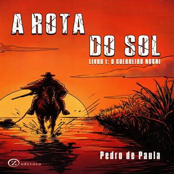 A ROTA DO SOL LIVRO 1: O GUERREIRO NGONI - PEDRO DE PAULA