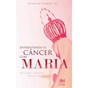 ENFRENTANDO O CÂNCER COM MARIA