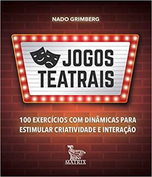 Jogos teatrais: 100 exercícios com dinâmicas para estimular criatividade e interação