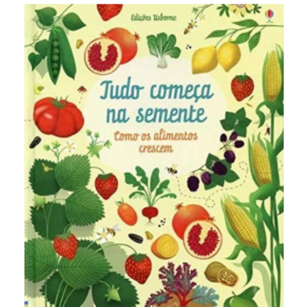 Tudo começa na Semente : Como os alimentos crescem