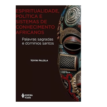 ESPIRITUALIDADE, POLÍTICA E SISTEMAS DE CONHECIMENTO AFRICANO