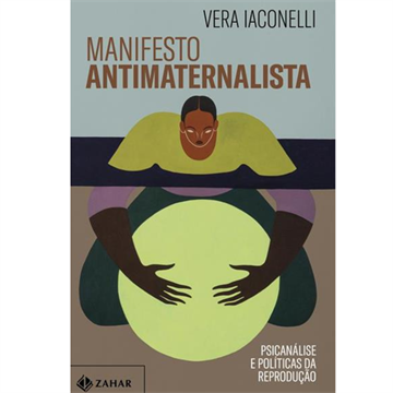 MANIFESTO ANTIMATERNALISTA:PSICANÁLISE E POLÍTICAS DA REPRODUÇÃO