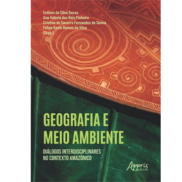 GEOGRAFIA E MEIO AMBIENTE: DIALÓGOS INTERDISCIPLINARES NO CONTEXTO AMAZÔNICO