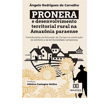 PRONERA E DESENVOLVIMENTO TERRITORIAL RURAL NA AMAZÔNIA PARAENSE: CONTRIBUIÇÕES DA EDUCAÇÃO DO CAMPO NA CONSTRUÇÃO DO TERRITÓRIO E DA TERRITORIALIADADE CAMPONESA