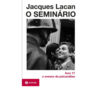 O SEMINÁRIO LIVRO 17 O AVESSO DA PSICANÁLISE