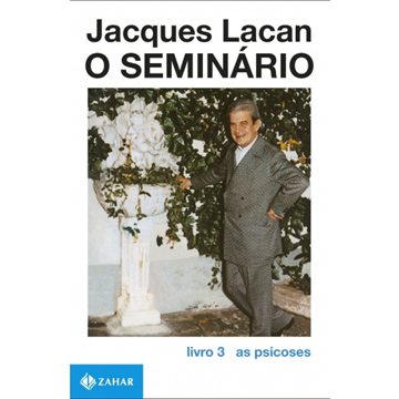 O SEMINÁRIO  LIVRO 3 AS PSICOSES
