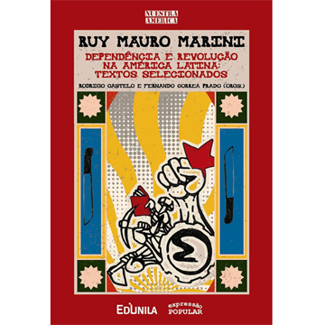 RUY MAURO MARINI. DEPENDÊNCIA E REVOLUÇÃO NA AMÉRICA LATINA: TEXTOS SELECIONADOS(1972-1994)
