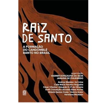 RAIZ DE SANTO: A FORMAÇÃO DO CANDOMBLÉ BANTO NO BRASIL