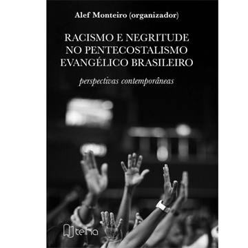 RACISMO E NEGRITUDE NO PENTECOSTALISMO EVANGÉLICO BRASILEIRO