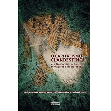 CAPITALISMO CLANDESTINO E A FINANCEIRIZAÇÃO DOS TERRITÓRIOS E DA NATUREZA