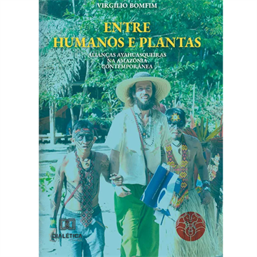 ENTRE HUMANOS E PLANTAS: ALIANÇAS AYAHUASQUEIRAS