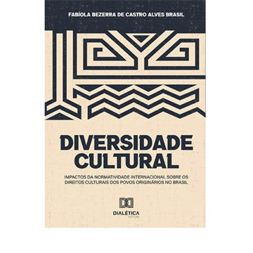 DIVERSIDADE CULTURAL: IMPACTOS DA NORMATIVIDADE INTERNACIONAL SOBRE OS DIREITOS CULTURAIS DOS POVOS ORIGINÁRIOS NO BRASIL