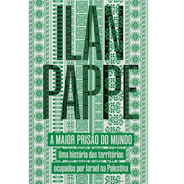 A MAIOR PRISÃO DO MUNDO: UMA HISTÓRIA DOS TERRITÓRIOS OCUPADOS POR ISRAEL