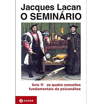 O SEMINÁRIO LIVRO 11 OS QUATRO CONCEITOS FUNDAMENTIAS  DA PSICANÁLISE