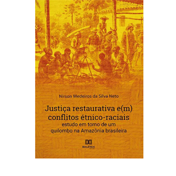 JUSTIÇA RESTAURATIVA EM CONFLITOS ÉTNICOS-RACIAIS: ESTUDO EM TORNO DE UM QUILOMBO NA AMAZÔNIA BRASILEIRA