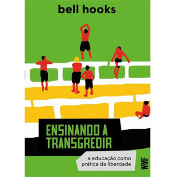 ENSINANDO A TRANSGEDIR: A EDUCAÇÃO COMO PRÁTICA DA LIBERDADE (NOVA EDIÇÃO)