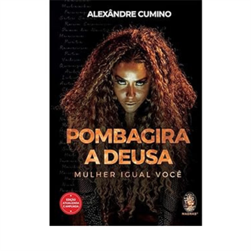 A POMBAGIRA, A DEUSA: MULHER IGUAL A VOCÊ
