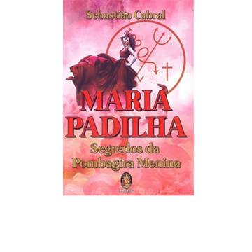 MARIA PADILHA SEGREDOS DA POMBAGIRA MENINA