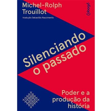 SILENCIANDO O PASSADO: PODER E A PRODUÇÃO DA HISTÓRIA