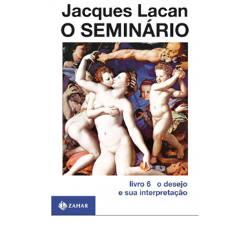 O SEMINÁRIO LIVRO 6 O DESEJO E SUA INTERPRETAÇÃO