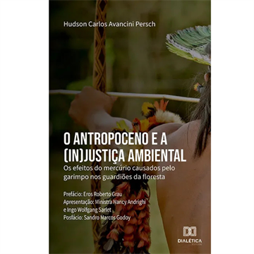 O ANTROPOCENO E A (IN) JUSTIÇA AMBIENTAL: OS EFEITOS DO MERCÚRIO CAUSADOS PELO GARIMPO NOS GUARDIÕES DA FLORESTA