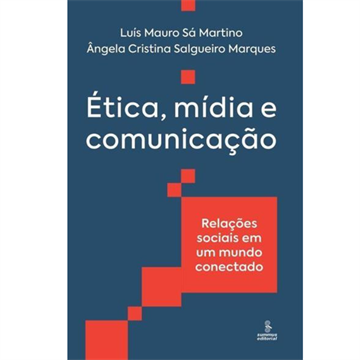 ÉTICA, MÍDIA E COMUNICAÇÃO: RELAÇÕES SOCIAIS EM UM MUNDO CONECTADO