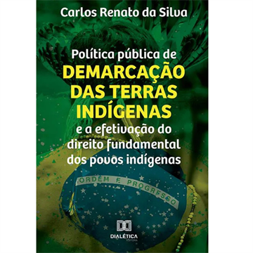 POLÍTICA PÚBLICA DE DEMARCAÇÃO DAS TERRAS INDÍGENAS E A EFETIVAÇÃO DO DIREITO FUNDAMENTAL DOS POVOS INDÍGENAS
