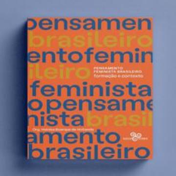 PENSAMENTO FEMINISTA BRASILEIRO: FORMAÇÃO E CONTEXTO