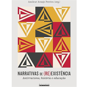 NARRATIVAS DE (RE) EXISTÊNCIA: ANTIRRACISMO HISTÓRIA E EDUCAÇÃO