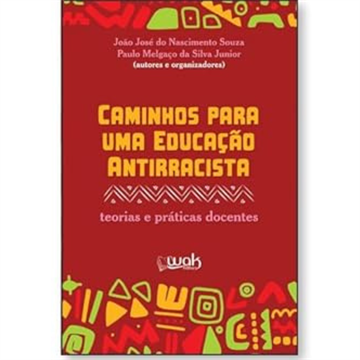 CAMINHOS PARA UMA EDUCAÇÃO ANTIRRACISTA: TEORIAS E PRÁTICAS DOCENTES