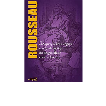 DISCURSO SOBRE A ORIGEM E OS FUNDAMENTOS DA DESIGUALDADE ENTRE OS HOMENS
