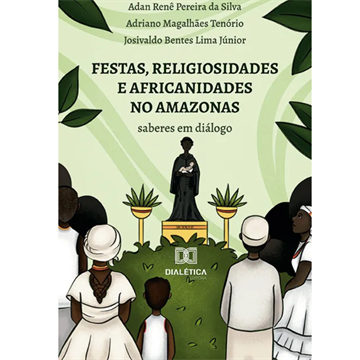 FESTAS, RELIGIOSIDADES  E AFRICANIDADES NO AMAZONAS: SABERES EM DIÁLOGO