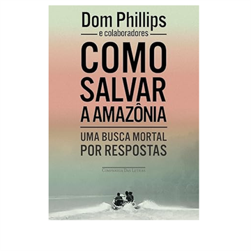 COMO SALVAR A AMAZÔNIA:UMA BUSCA MORTAL PARA AS RESPOSTAS