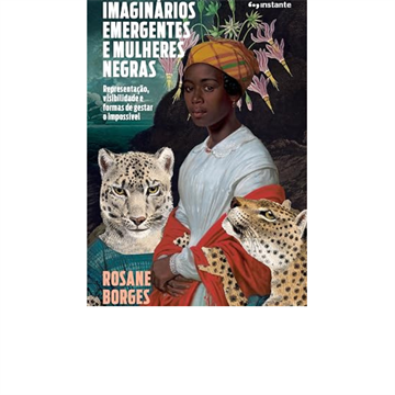 IMAGINÁRIOS EMERGENTES E MULHERES NEGRAS: REPRESENTAÇÃO, VISIBILIDADE E FORMAS DE GESTAR O IMPOSSÍVEL