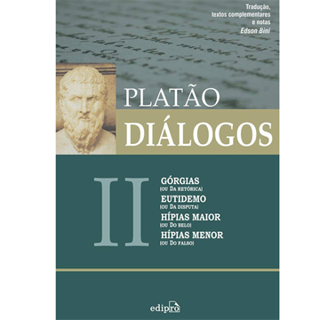 DIÁLOGOS II-GÓRGIAS, EUTIDEMO, HÍPIAS MAIOR E HÍPIAS MENOR